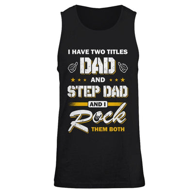 I Have Two Titles Dad And Step-Dad T-Shirt & Hoodie | Teecentury.com