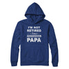 I'm Not Retired A Professional Papa Father Day Gift T-Shirt & Hoodie | Teecentury.com