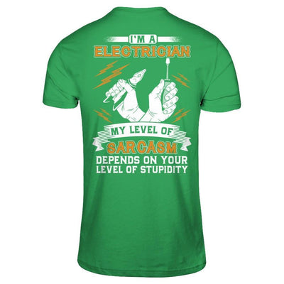 I'm An Electrician My Level Of Sarcasm Depends On Your Level Of Stupidity T-Shirt & Hoodie | Teecentury.com