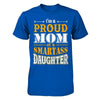 I'm A Proud Mom Of A Smartass Daughter T-Shirt & Hoodie | Teecentury.com