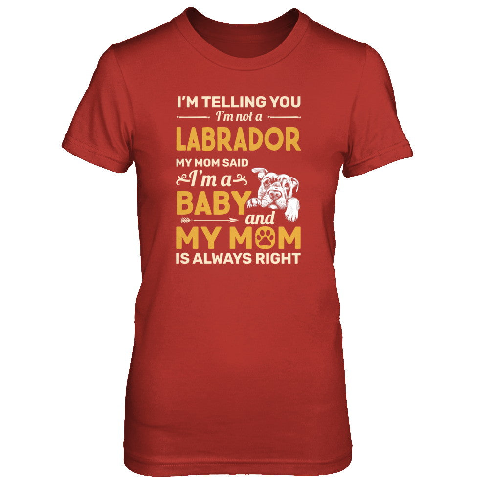 Labrador I'm Telling You I'm Not A Labrador My Mom Said T-Shirt & Tank Top | Teecentury.com