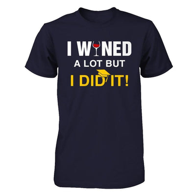 I Wined A Lot But I Did It Graduate T-Shirt & Hoodie | Teecentury.com