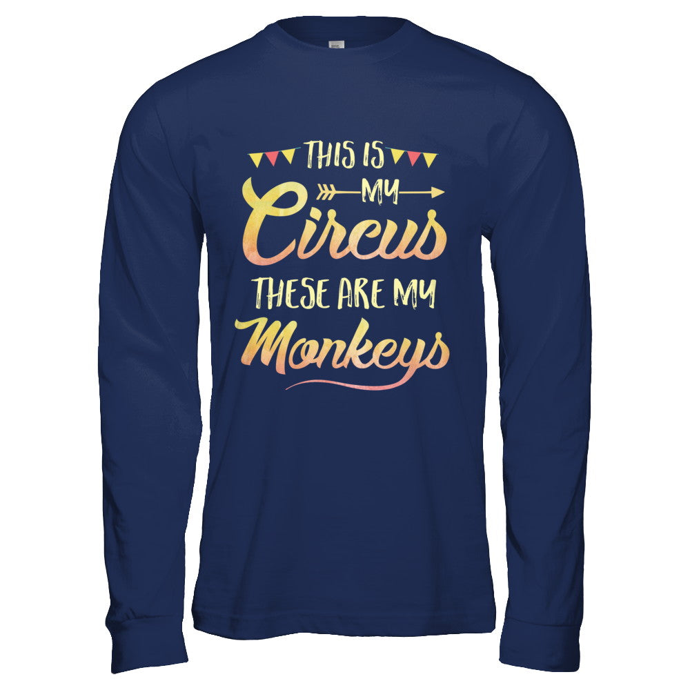 This Is My Circus These Are My Monkeys T-Shirt & Hoodie | Teecentury.com