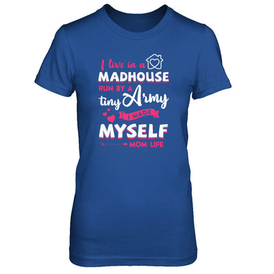 I Live In A Madhouse Run By A Tiny Army I Made Myself T-Shirt & Tank Top | Teecentury.com