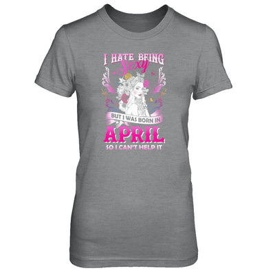 I Hate Being Sexy But I Was Born In April Birthday T-Shirt & Tank Top | Teecentury.com