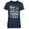 Nope Still Not Having Kids My Dog Is Allergic T-Shirt & Hoodie | Teecentury.com