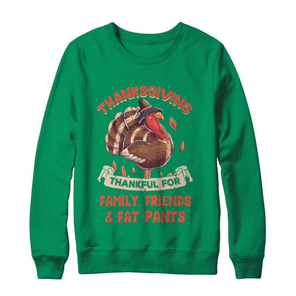 Thankful For Family Friends Fat Pants Turkey Thanksgiving T-Shirt & Sweatshirt | Teecentury.com
