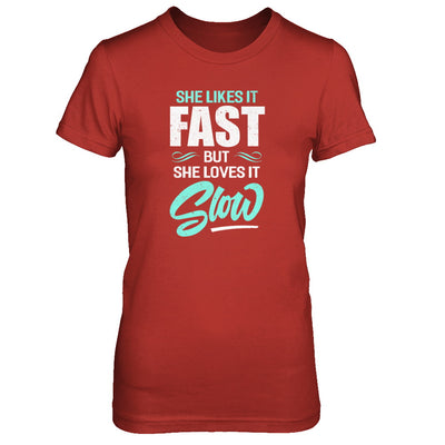 She Likes It Fast But She Loves It Slow T-Shirt & Tank Top | Teecentury.com