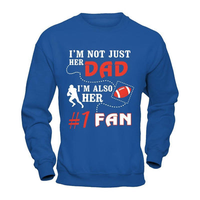 I'm Not Just Her Dad I'm Also Her Fan Football Dad T-Shirt & Hoodie | Teecentury.com