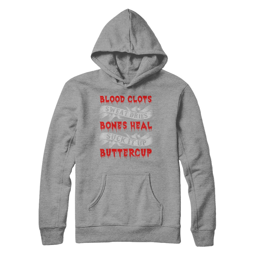 Sweat Dries Blood Clots Bones Heal Suck It Up Buttercup T-Shirt & Hoodie | Teecentury.com