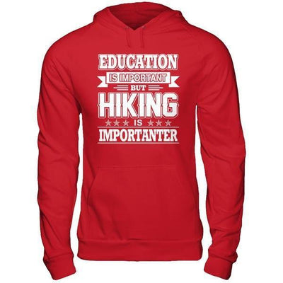 Education Is Important But Hiking Is Importanter T-Shirt & Hoodie | Teecentury.com