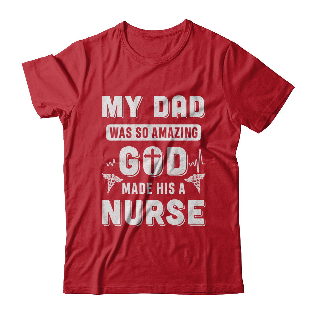 My Dad Was So Amazing God Make His A Nurse T-Shirt & Hoodie | Teecentury.com