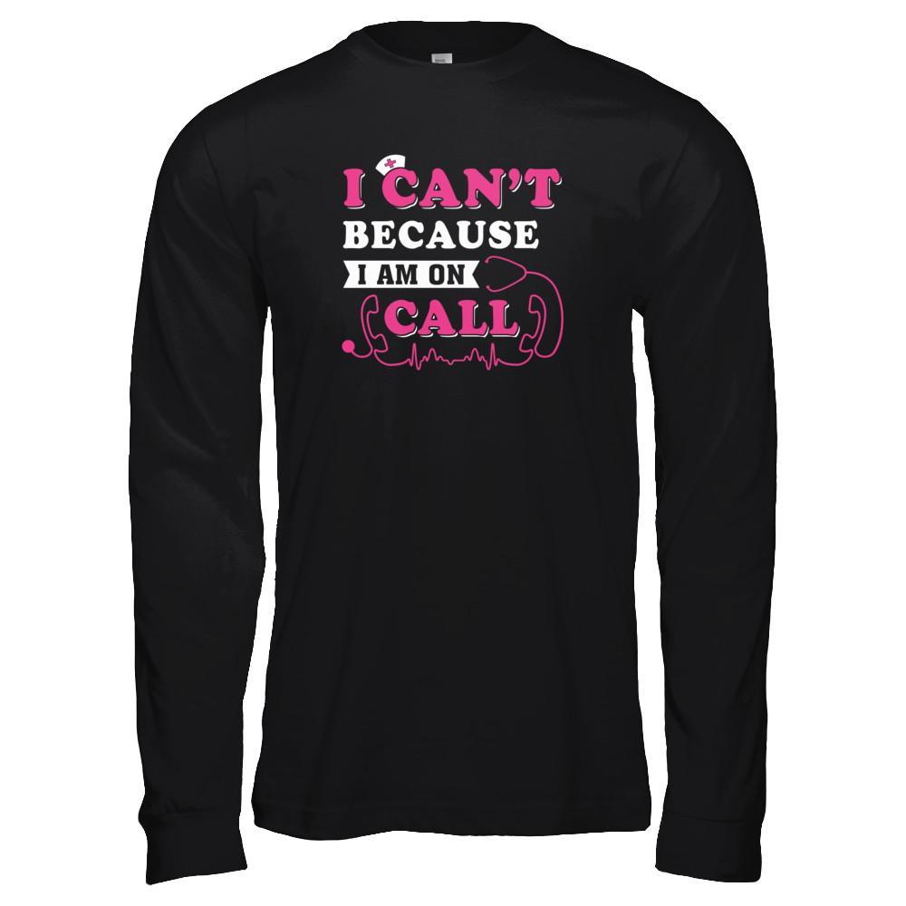 I Can't Because I'm On Call T-Shirt & Tank Top | Teecentury.com