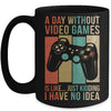 A Day Without Video Games Is Like Funny Gaming Gamer Retro Mug | teecentury
