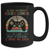 A Day Without Video Games Teenagers Gamer Funny Gaming Mug Coffee Mug | Teecentury.com