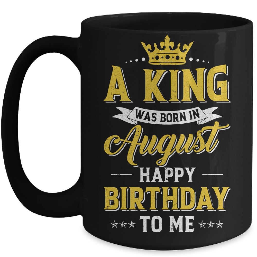 A King Was Born In August Happy Birthday To Me Mug | teecentury