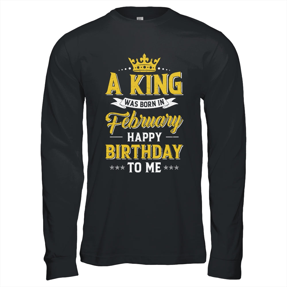 A King Was Born In February Happy Birthday To Me Shirt & Hoodie | teecentury