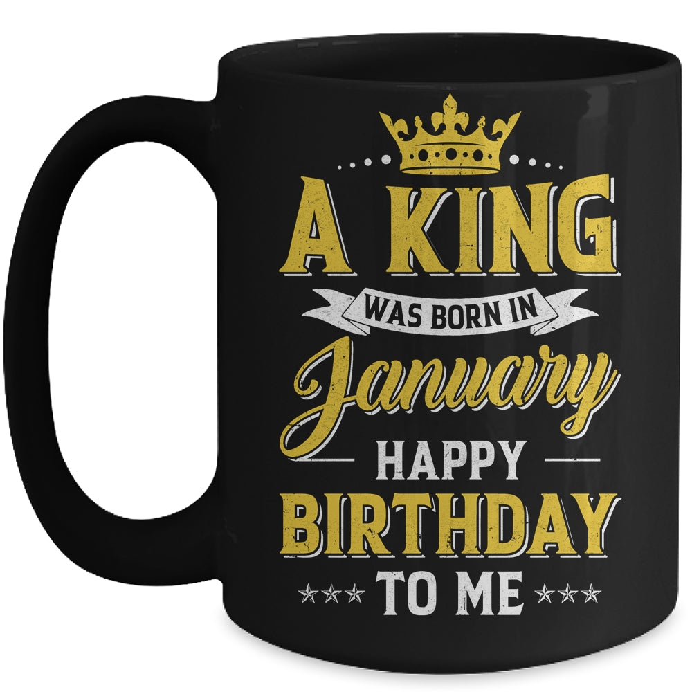 A King Was Born In January Happy Birthday To Me Mug | teecentury