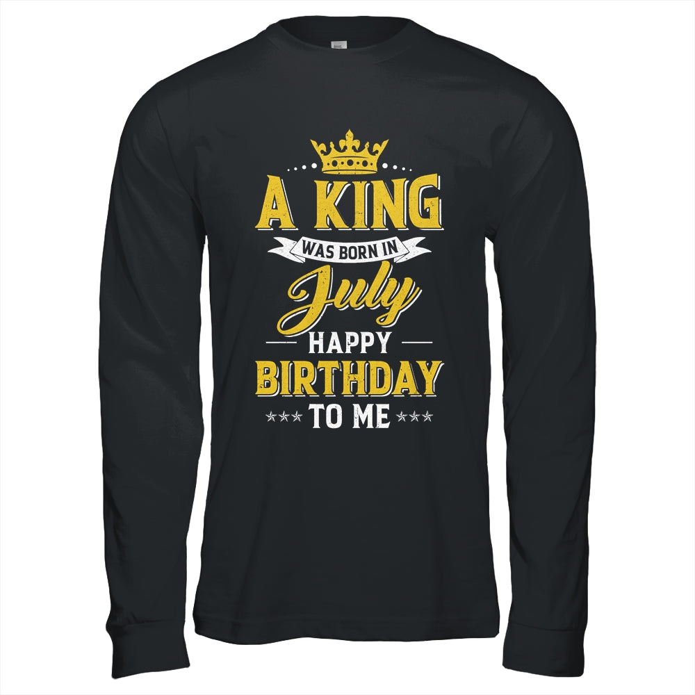 A King Was Born In July Happy Birthday To Me Shirt & Hoodie | teecentury
