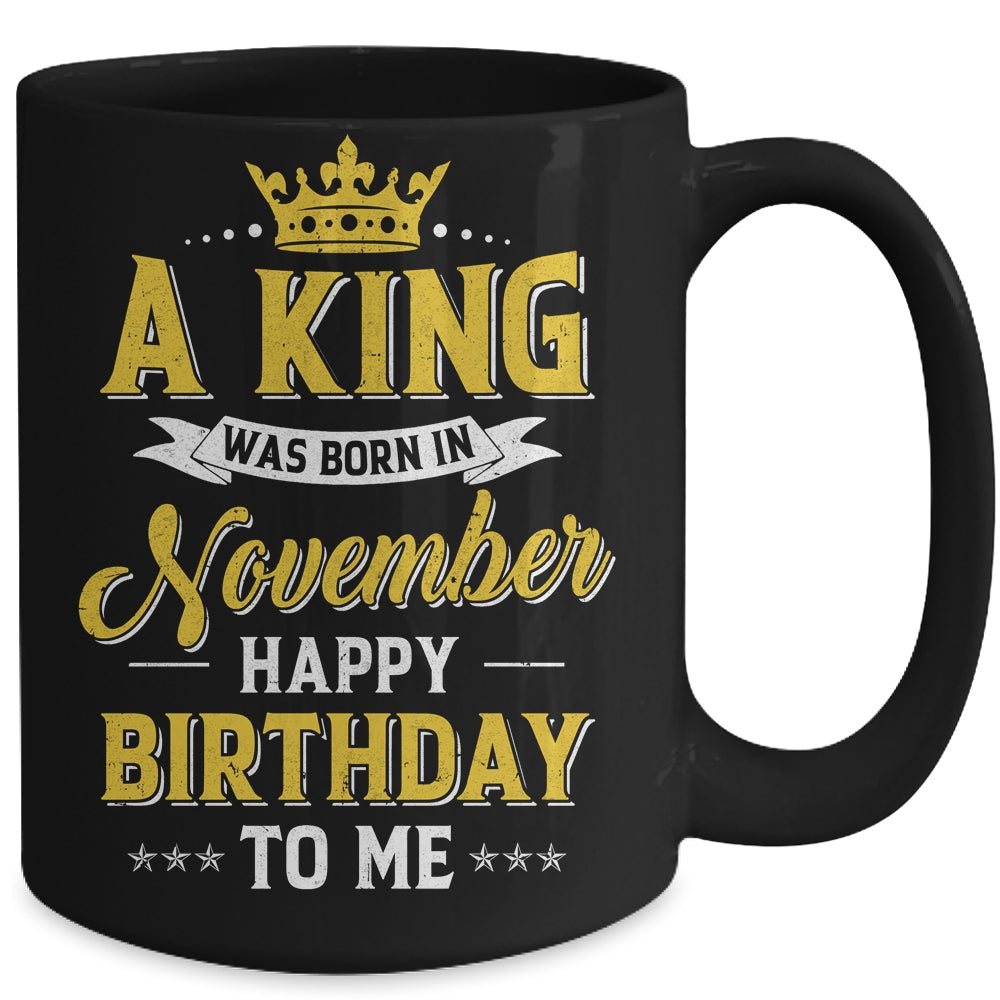 A King Was Born In November Happy Birthday To Me Mug | teecentury