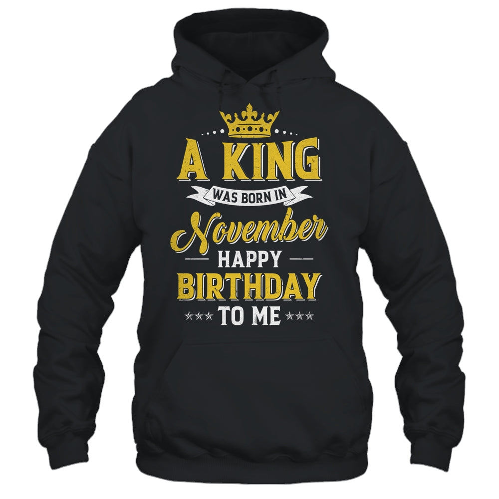 A King Was Born In November Happy Birthday To Me Shirt & Hoodie | teecentury