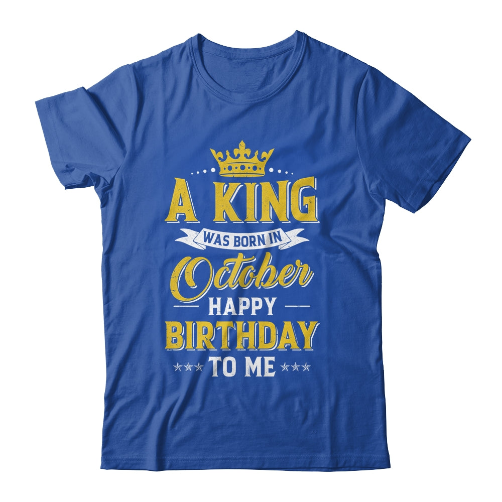 A King Was Born In October Happy Birthday To Me Shirt & Hoodie | teecentury