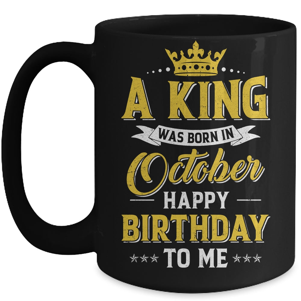 A King Was Born In October Happy Birthday To Me Mug | teecentury