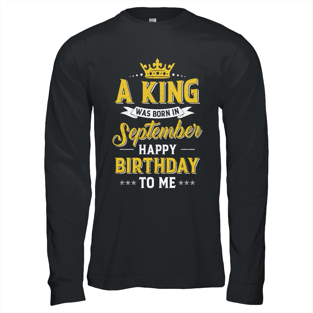 A King Was Born In September Happy Birthday To Me Shirt & Hoodie | teecentury