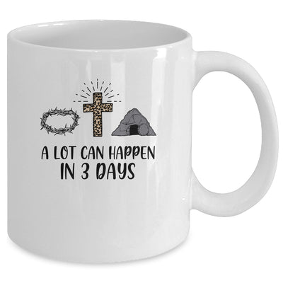 A Lot Can Happen In 3 Days Christians Bibles Easter Day Mug Coffee Mug | Teecentury.com