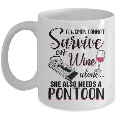 A Woman Cannot Survive On Wine Alone She Needs A Pontoon Mug Coffee Mug | Teecentury.com