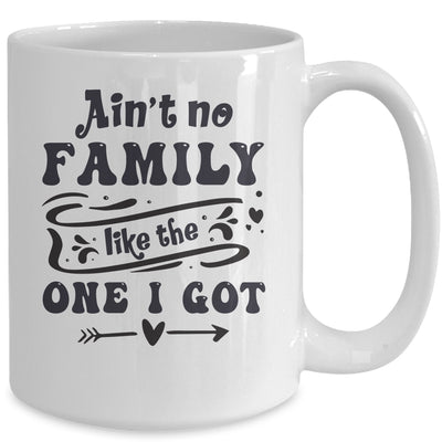 Aint No Family Like The One I Got Funny Family Reunion Funny Mug | teecentury