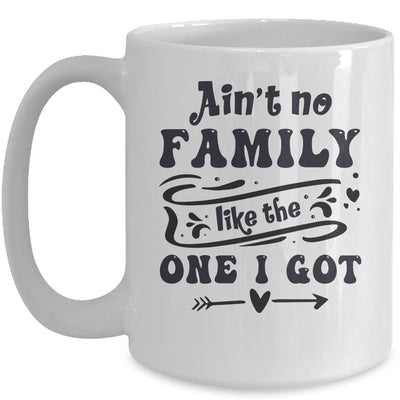 Aint No Family Like The One I Got Funny Family Reunion Funny Mug | teecentury