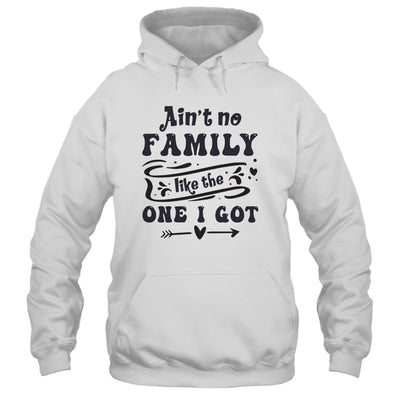 Aint No Family Like The One I Got Funny Family Reunion Funny Shirt & Tank Top | teecentury