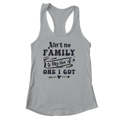 Aint No Family Like The One I Got Funny Family Reunion Funny Shirt & Tank Top | teecentury