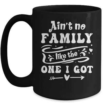 Aint No Family Like The One I Got Funny Family Reunion Mug | teecentury