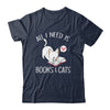 All I Need Is Books And Cats Mom Lover T-Shirt & Tank Top | Teecentury.com