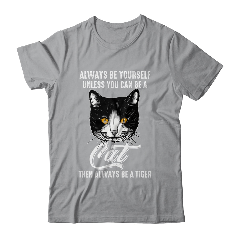 Always Be Yourself Unless You Can Be A Cat Lover Funny Shirt & Hoodie | teecentury