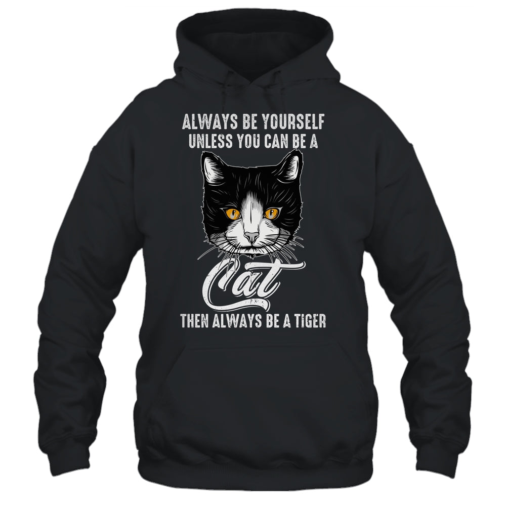 Always Be Yourself Unless You Can Be A Cat Lover Funny Shirt & Hoodie | teecentury
