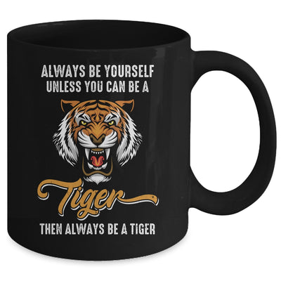 Always Be Yourself Unless You Can Be A Tiger Lover Funny Mug | teecentury
