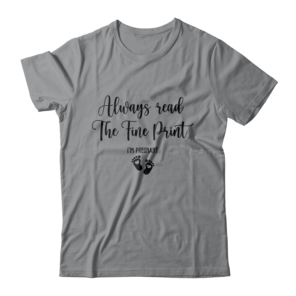Always Read The Fine Print I'm Pregnant Pregnancy Funny T-Shirt & Tank Top | Teecentury.com