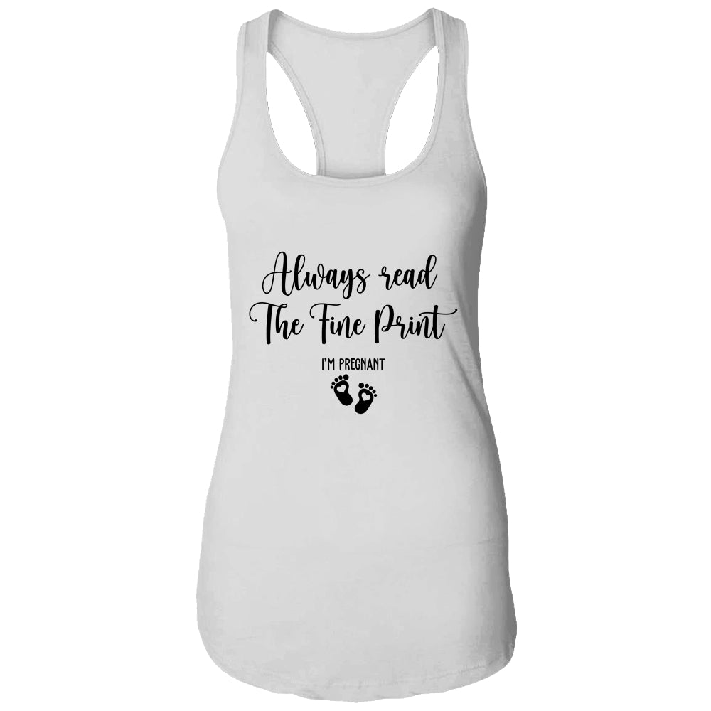Always Read The Fine Print I'm Pregnant Pregnancy Funny T-Shirt & Tank Top | Teecentury.com