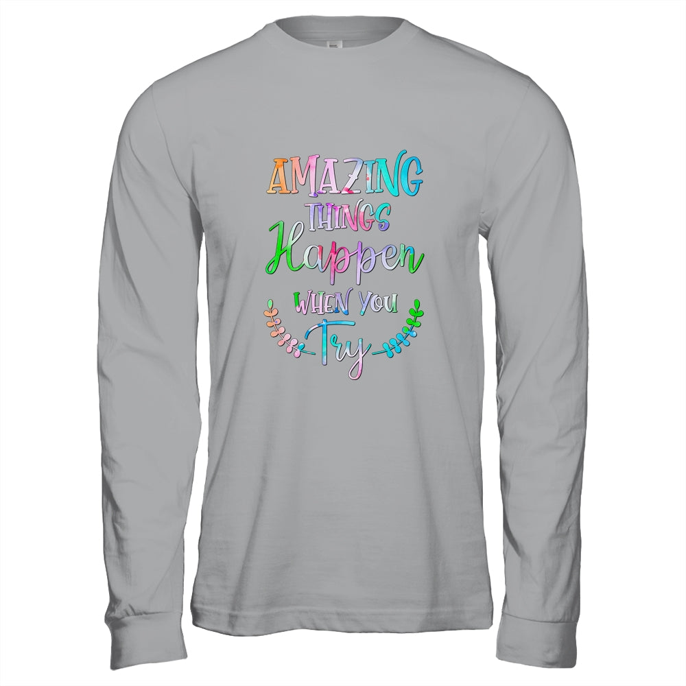 Amazing Things Happen When You Try Teacher Classroom T-Shirt & Hoodie | Teecentury.com