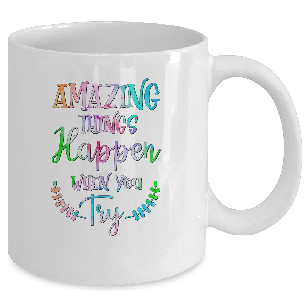 Amazing Things Happen When You Try Teacher Classroom Mug Coffee Mug | Teecentury.com