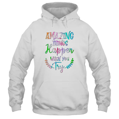 Amazing Things Happen When You Try Teacher Classroom T-Shirt & Hoodie | Teecentury.com