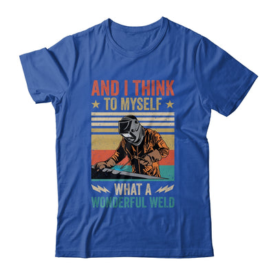 And I Think To Myself What A Wonderful Weld Welding Welder Shirt & Hoodie | teecentury