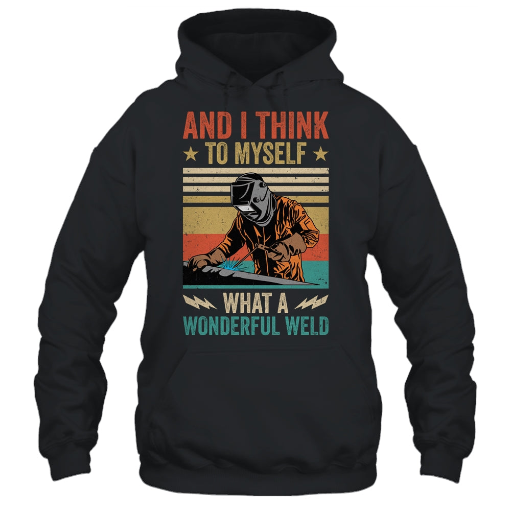 And I Think To Myself What A Wonderful Weld Welding Welder Shirt & Hoodie | teecentury