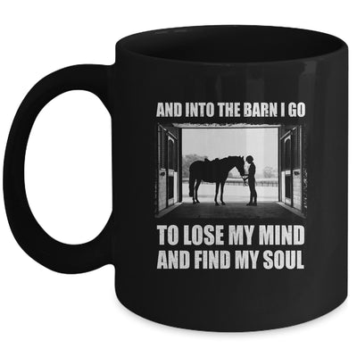 And Into The Barn I Go To Lose My Mind Find My Soul Horse Mug Coffee Mug | Teecentury.com