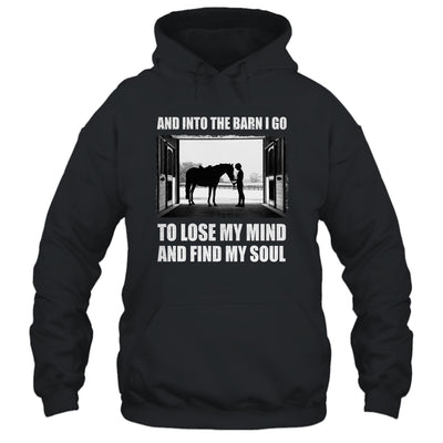 And Into The Barn I Go To Lose My Mind Find My Soul Horse T-Shirt & Hoodie | Teecentury.com