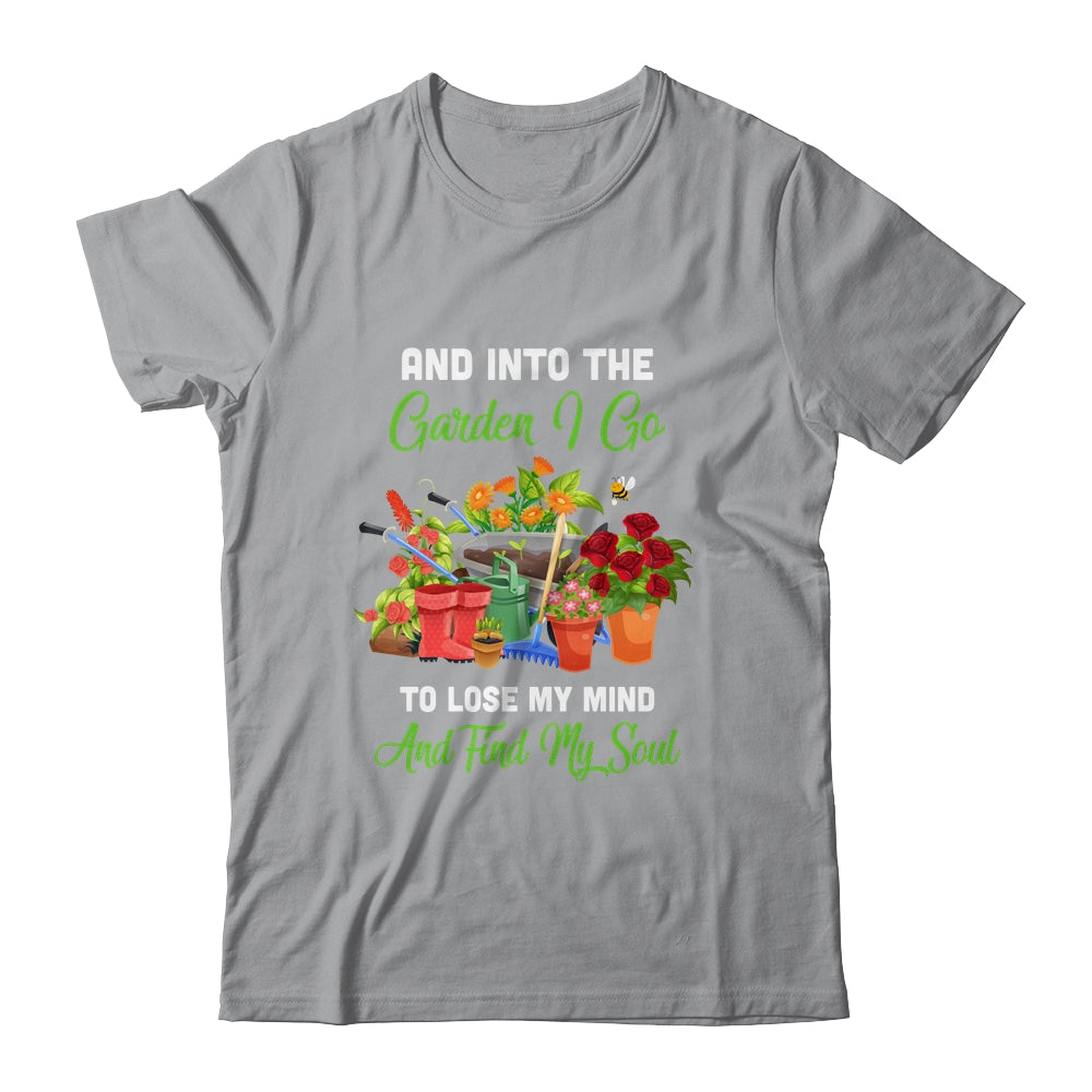 And Into The Garden I Go To Lose My Minds And Find My Soul T-Shirt & Tank Top | Teecentury.com