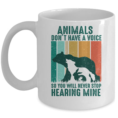 Animals Dont Have A Voice So You Will Never Stop Hearing Mug | teecentury